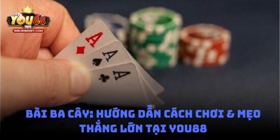 Bài ba cây: hướng dẫn cách chơi & mẹo thắng lớn tại You88
