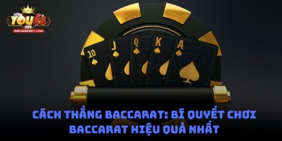 Cách Thắng Baccarat: Bí Quyết Chơi Baccarat Hiệu Quả Nhất