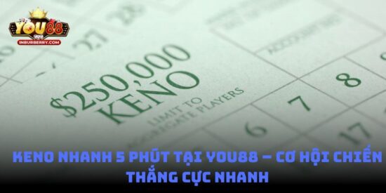 Keno nhanh 5 phút tại You88 – Cơ hội chiến thắng cực nhanh