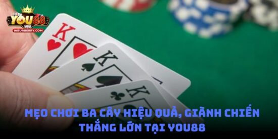 Mẹo chơi ba cây hiệu quả, giành chiến thắng lớn tại You88