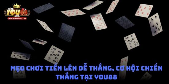 Mẹo chơi Tiến Lên dễ thắng, Cơ hội thắng lớn tại You88