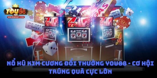 Nổ hũ kim cương đổi thưởng You88 - Cơ hội trúng quà cực lớn