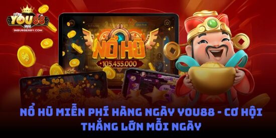 Nổ hũ miễn phí hàng ngày You88 - Cơ hội thắng lớn mỗi ngày