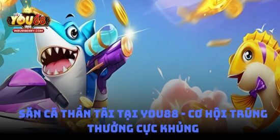 Săn Cá Thần Tài tại You88 - Cơ hội trúng thưởng cực khủng