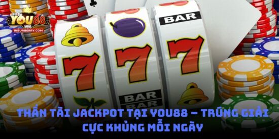 Thần Tài Jackpot tại You88 – Trúng giải cực khủng mỗi ngày
