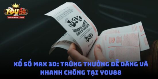 Xổ số Max 3D: Trúng thưởng dễ dàng và nhanh chóng tại You88