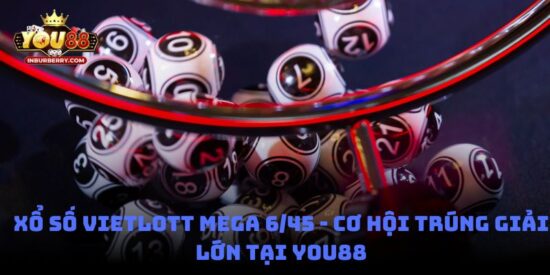 Xổ số Vietlott Mega 6/45 - Cơ hội trúng giải lớn tại You88