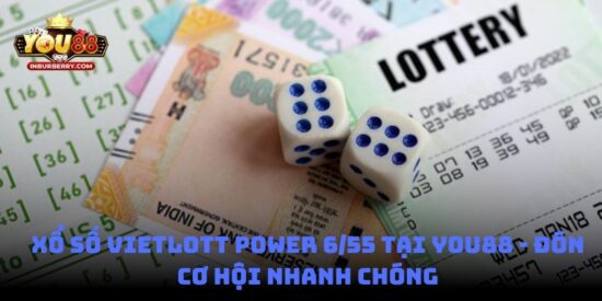 Xổ số Vietlott Power 6/55 tại You88 - Đón cơ hội nhanh chóng